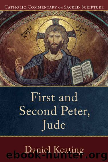 First and Second Peter, Jude (Catholic Commentary on Sacred Scripture) by Daniel A. Keating