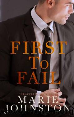 First to Fail: A Strictly Professional Romance (Unraveled Book 3) by Marie Johnston