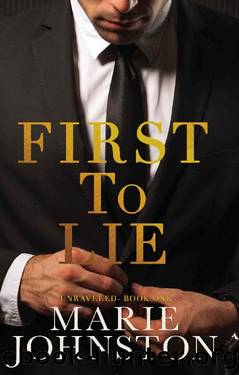First to Lie: An Enemies to Lovers Romance (Unraveled Book 1) by Marie Johnston