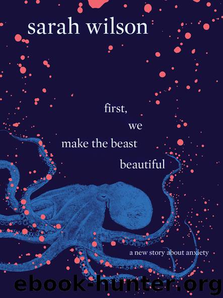 First, We Make the Beast Beautiful by Sarah Wilson