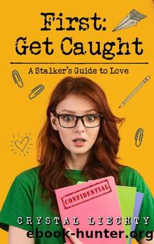 First: Get Caught: A Stalker's Guide to Love (Pruitt Prep Book 1) by Crystal Liechty