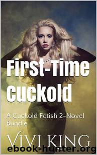 First-Time Cuckold: A Cuckold Fetish 2-Novel Bundle by Vivi King