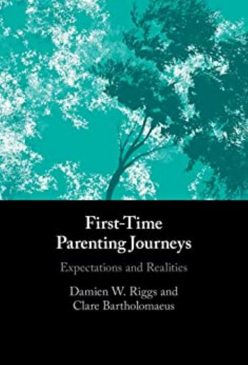First-Time Parenting Journeys: Expectations and Realities by Damien W. Riggs Clare Bartholomaeus