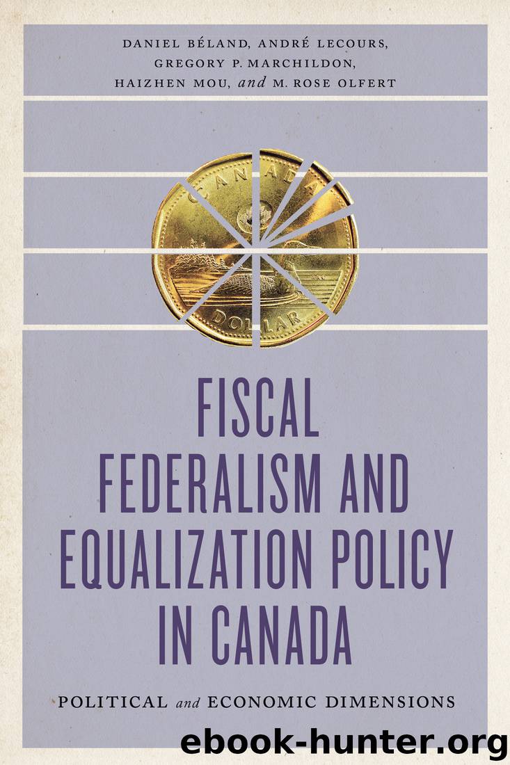 Fiscal Federalism and Equalization Policy in Canada: Political and Economic Dimensions by Daniel Béland & André Lecours & Gregory P. Marchildon & Haizhen Mou & M. Rose Olfert