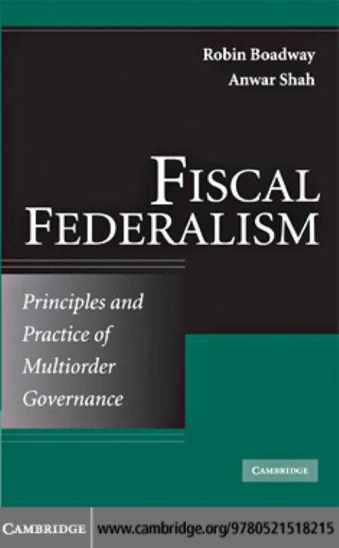 Fiscal Federalism: Principles and Practice of Multiorder Governance by Robin Boadway Anwar Shah