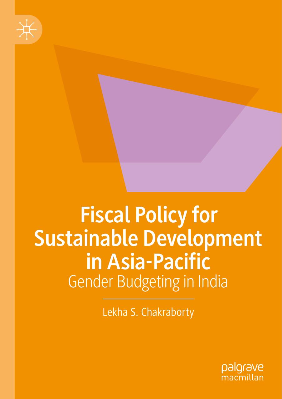 Fiscal Policy for Sustainable Development in Asia-Pacific: Gender Budgeting in India by Lekha S. Chakraborty
