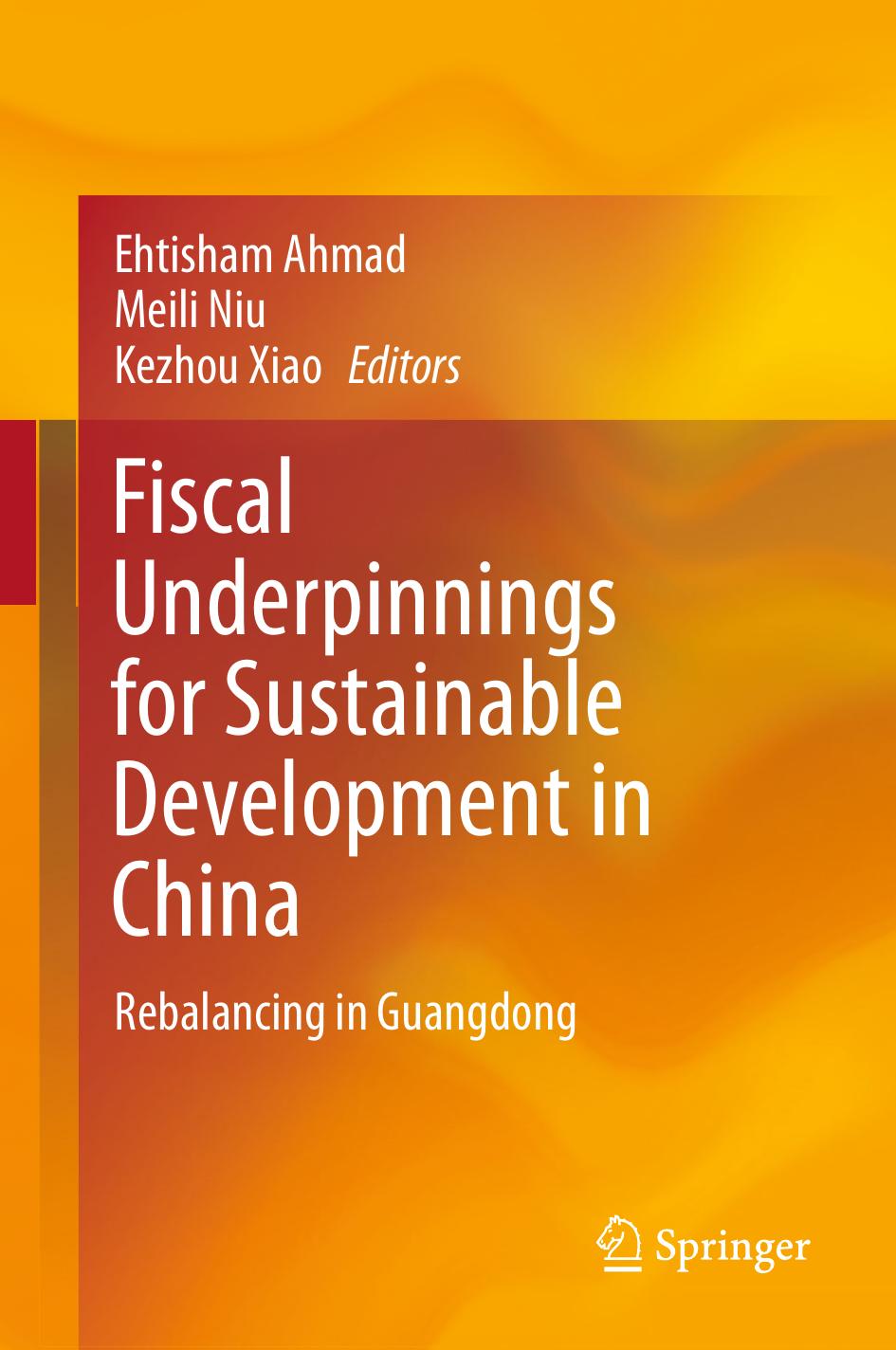 Fiscal Underpinnings for Sustainable Development in China: Rebalancing in Guangdong by Ehtisham Ahmad Meili Niu Kezhou Xiao (eds.)