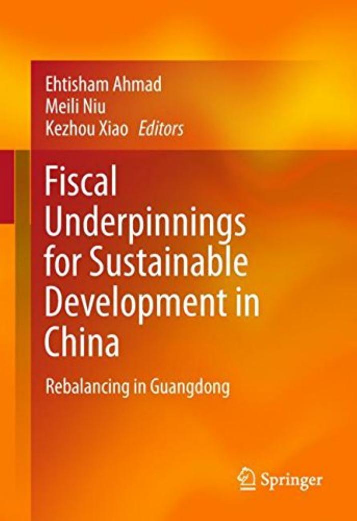 Fiscal Underpinnings for Sustainable Development in China: Rebalancing in Guangdong by Ehtisham Ahmad