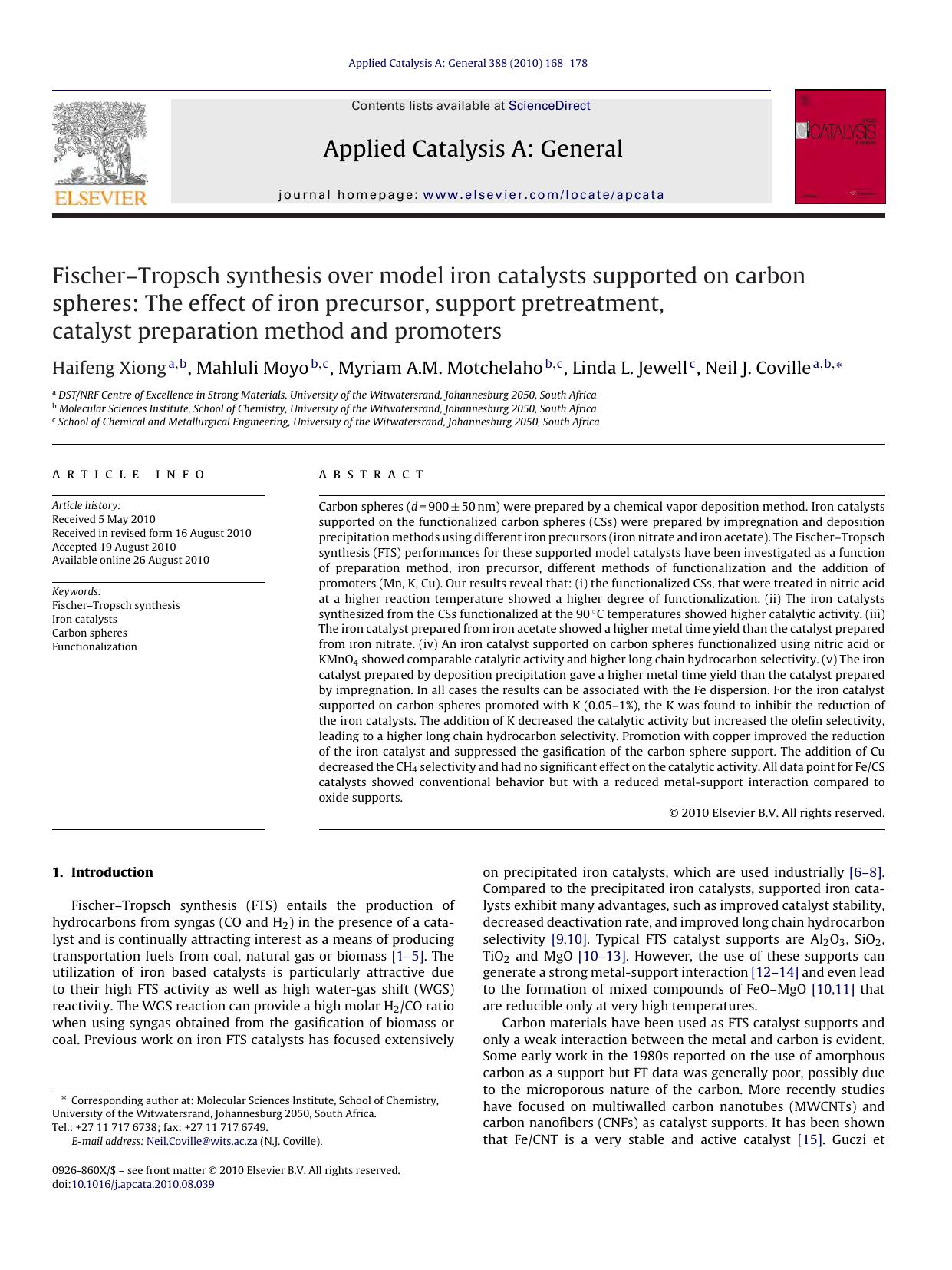 FischerÃ¢â¬âTropsch synthesis over model iron catalysts supported on carbon spheres: The effect of iron precursor, support pretreatment, catalyst preparation method and promoters by Haifeng Xiong & Mahluli Moyo & Myriam A.M. Motchelaho & Linda L. Jewell & Neil J. Coville