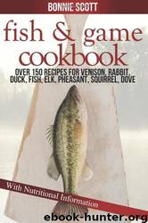 Fish & Game Cookbook by Bonnie Scott