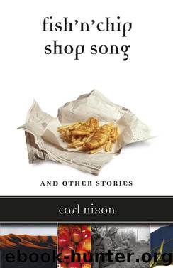 Fish 'n' Chip Shop Song and Other Stories by Carl Nixon