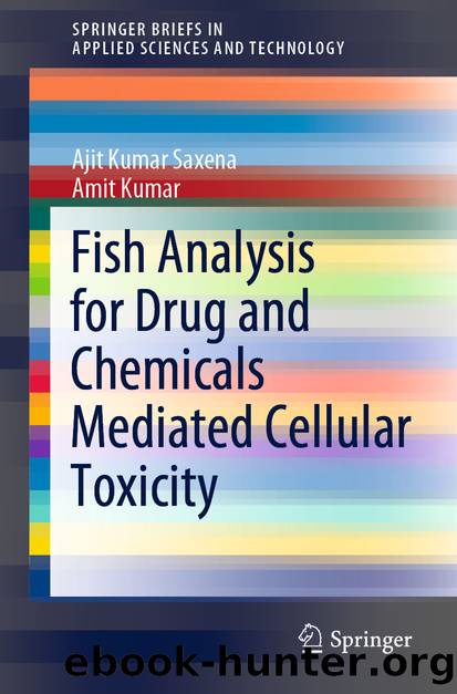 Fish Analysis for Drug and Chemicals Mediated Cellular Toxicity by Ajit Kumar Saxena & Amit Kumar