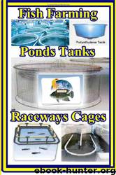 Fish Farming Ponds Tanks Raceways & Cages: For Tilapia and Other Fish (Tilapia Fish Farming) (Volume 1) by Max Basco