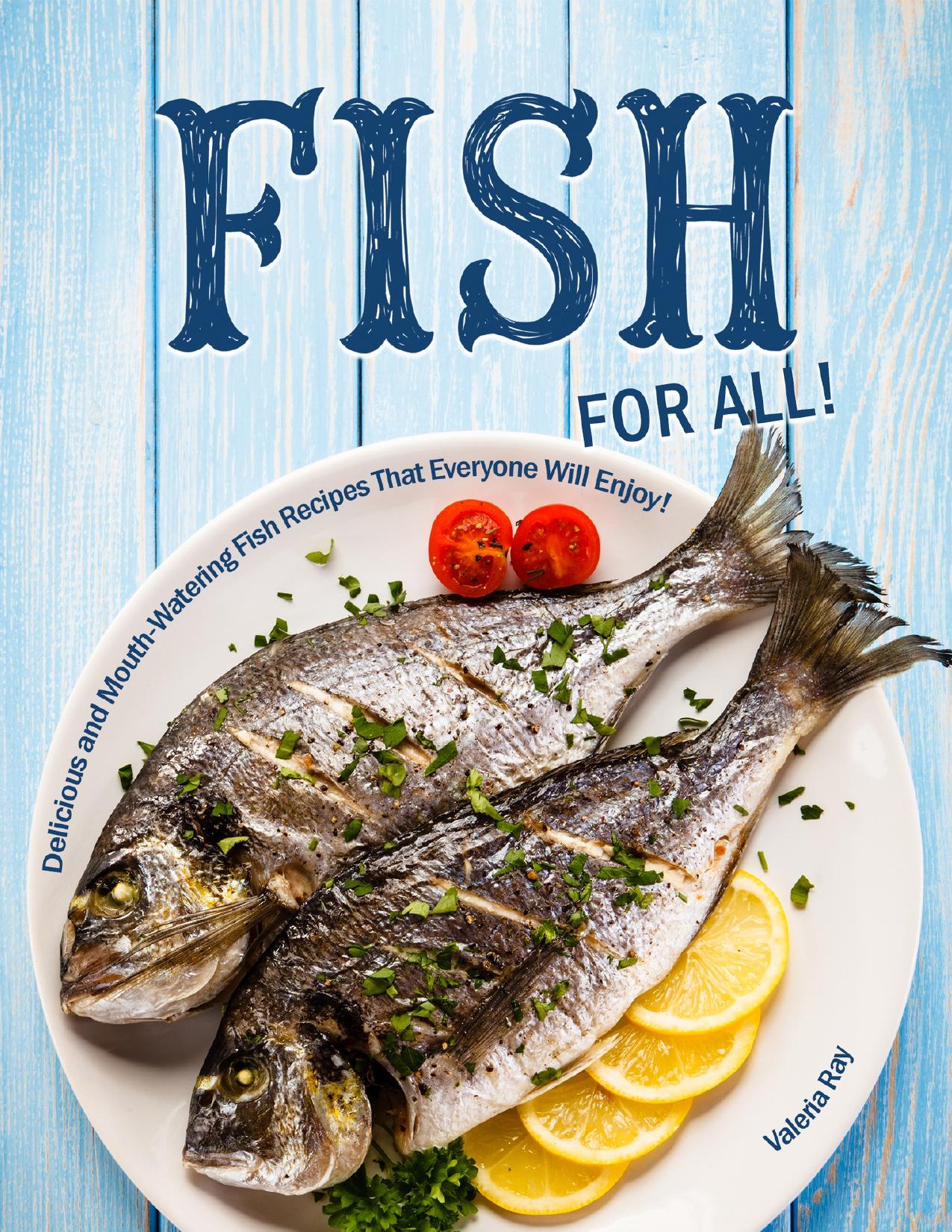 Fish for All!: Delicious and Mouth-Watering Fish Recipes That Everyone Will Enjoy! by Ray Valeria