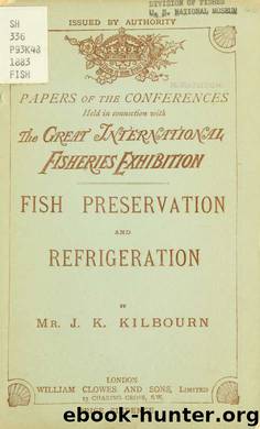 Fish preservation and refrigeration by Kilbourn J. K & International Fisheries Exhibition ( (1883 : London England)