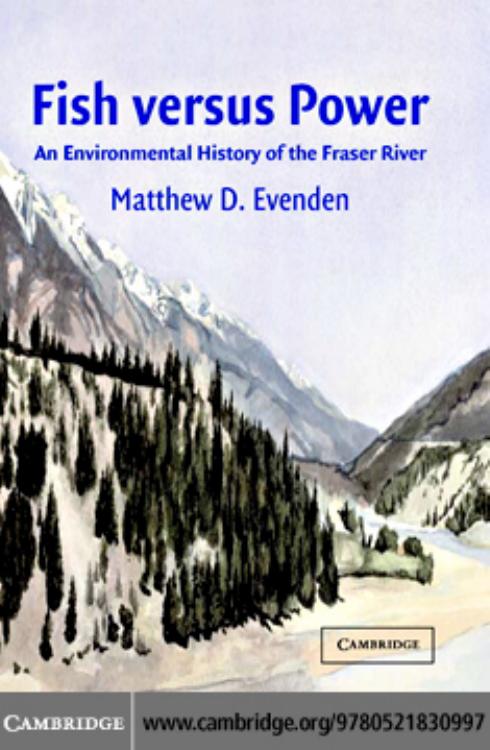 Fish versus Power: An Environmental History of the Fraser River (Studies in Environment and History) by Matthew D. Evenden