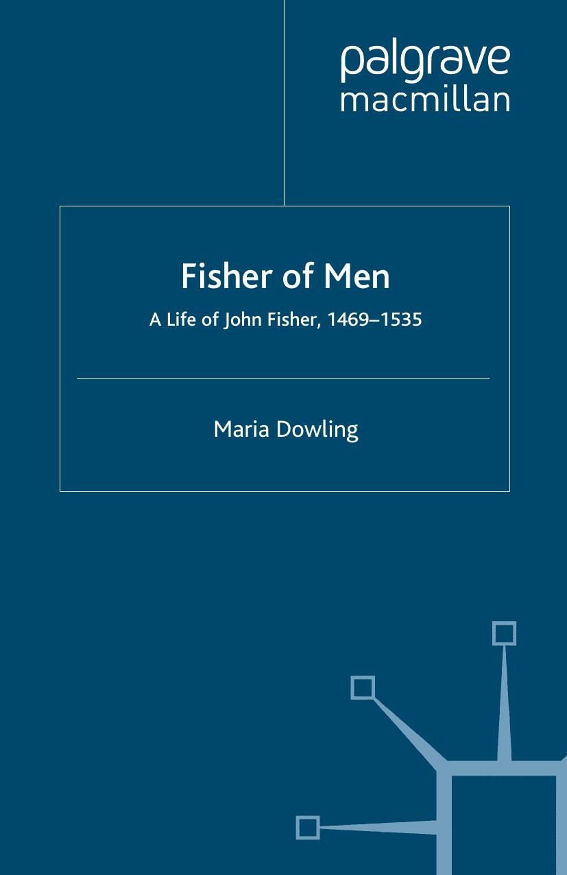Fisher of Men: A Life of John Fisher, 1469â1535: A Critical Biography by Maria Dowling (auth.)