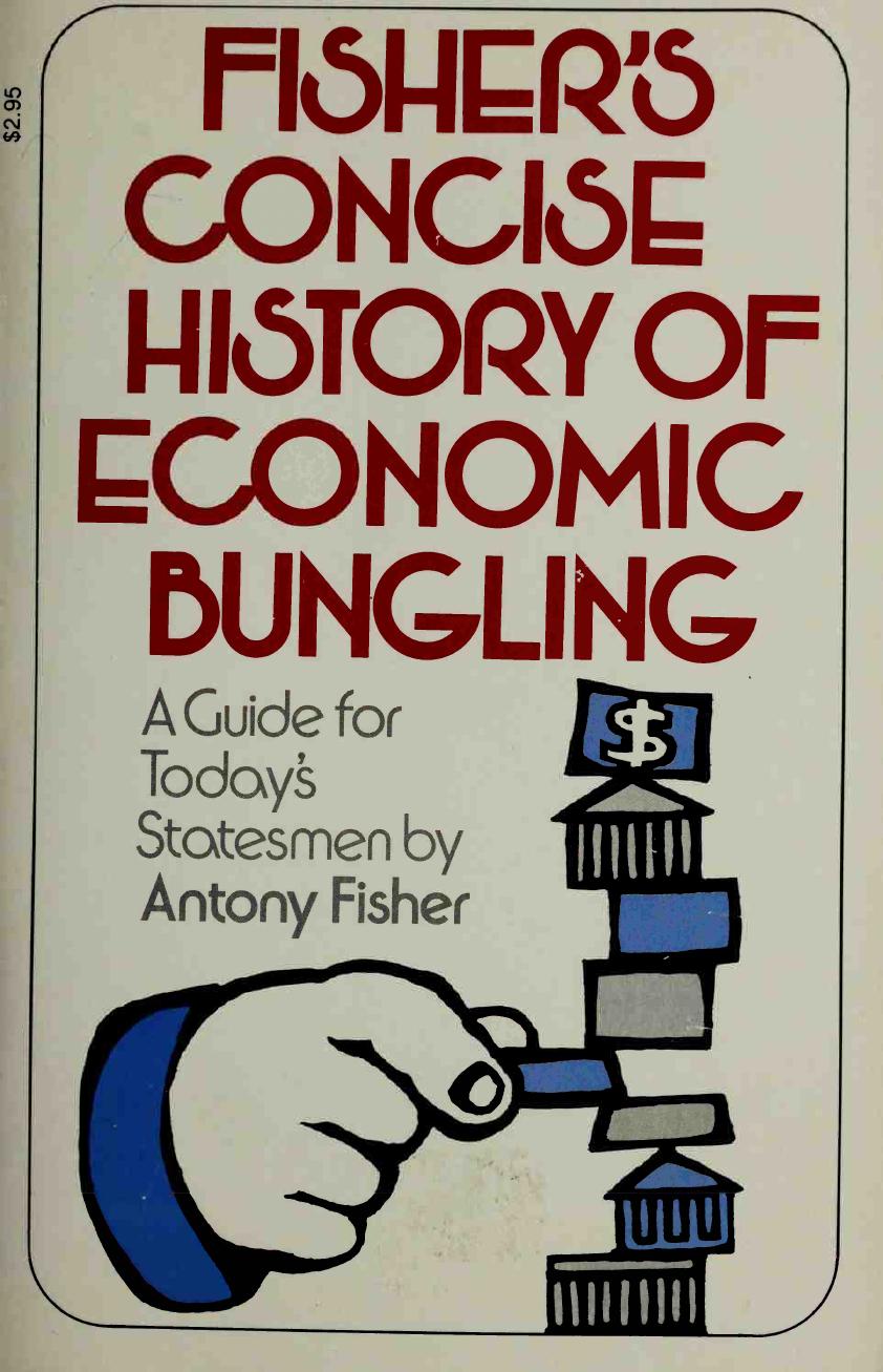 Fisher's Concise History of Economic Bungling by Anthony Fisher
