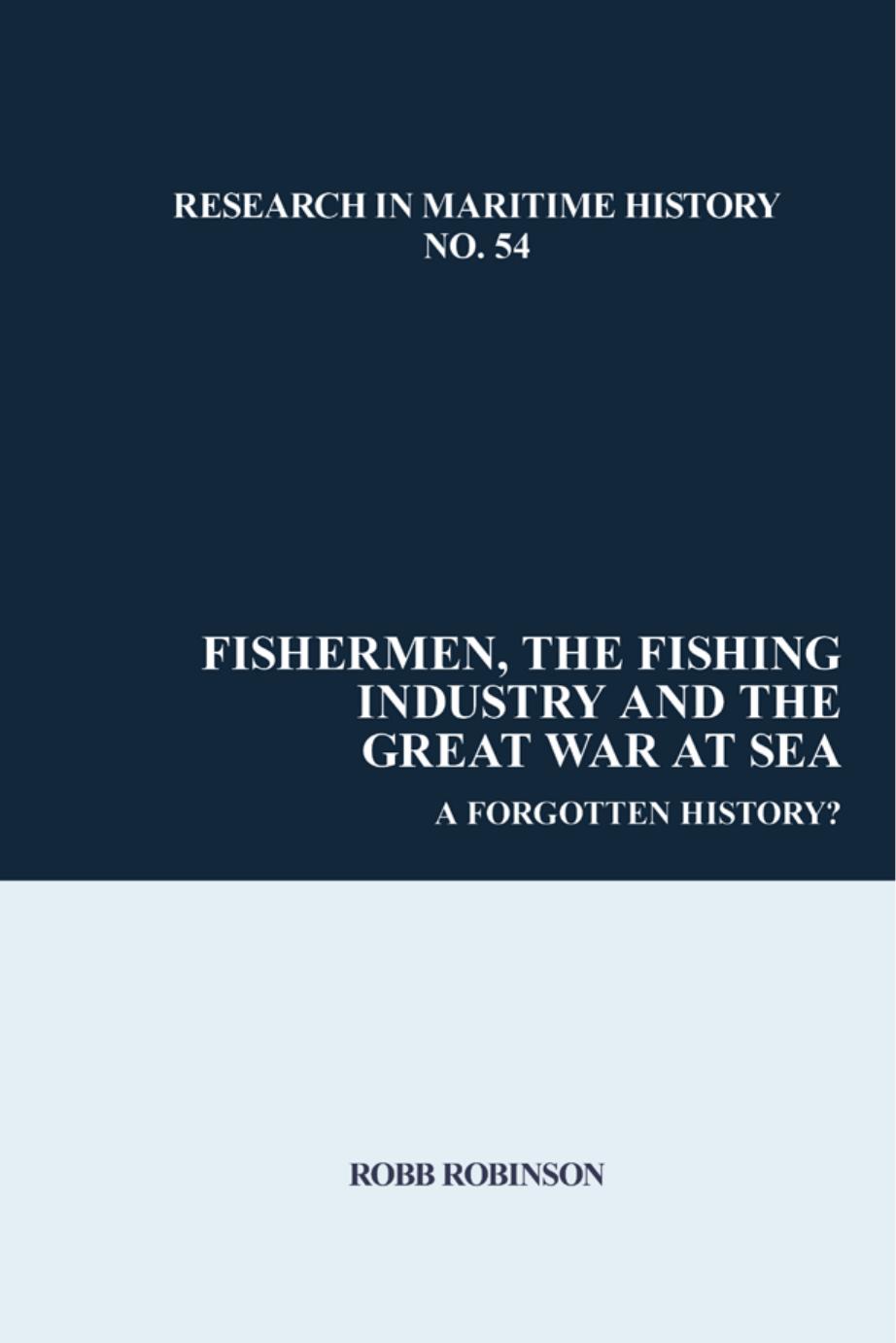 Fishermen, the Fishing Industry and the Great War at Sea: A Forgotten History? by Robb Robinson