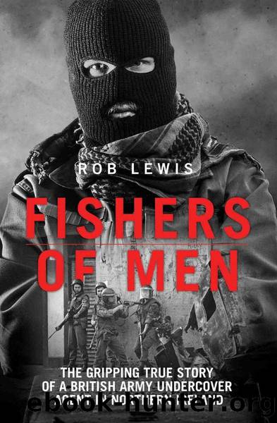 Fishers of Men - the Gripping True Story of a British Undercover Agent in Northern Ireland by Rob Lewis