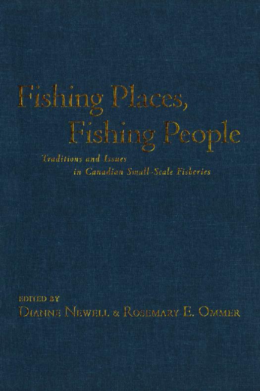 Fishing Places, Fishing People: Traditions and Issues in Canadian Small-Scale Fisheries by Dianne Newell; Rosemary Ommer