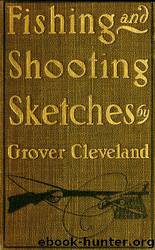 Fishing and Shooting Sketches by Grover Cleveland