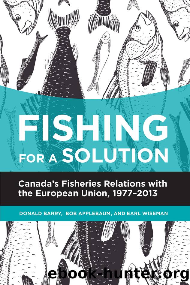 Fishing for a Solution: Canada's Fisheries Relations With the European Union, 1977 2013 by Donald Barry & Bob Applebaum & Earl Wiseman