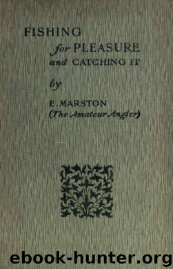 Fishing for pleasure and catching it by Marston E. (Edward) 1825-1914 & Marston Robert Bright 1853-1927