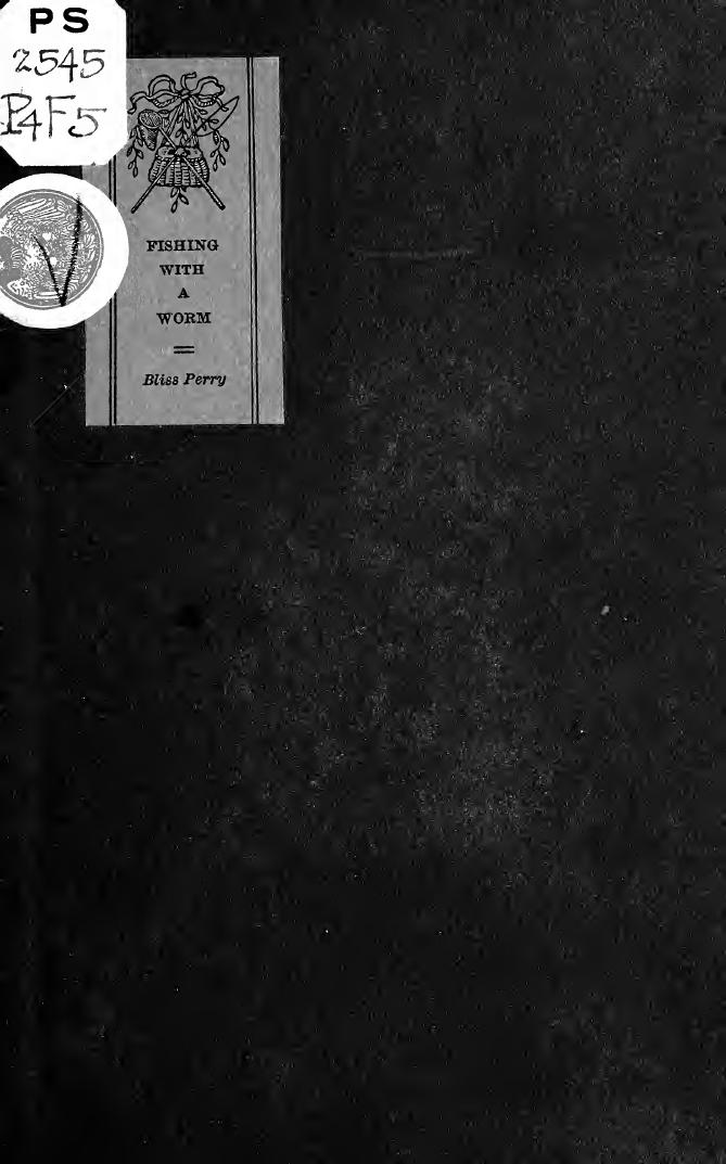 Fishing with a worm, by Bliss Perry by Perry Bliss 1860-1954