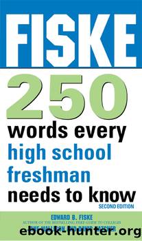 Fiske 250 Words Every High School Freshman Needs to Know by Edward B Fiske & Jane Mallison & Dave Hatcher