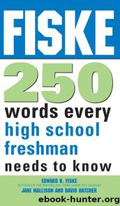 Fiske 250 Words Every High School Freshman Needs to Know by Jane Mallison & Dave Hatcher & Edward B Fiske