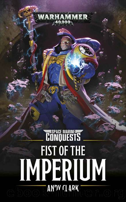 Fist Of The Imperium (Space Marine Conquests: Warhammer 40,000 Book 6) by Andy Clark