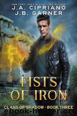 Fists of Iron: An Urban Fantasy Novel (Clans of Shadow Book 3) by J.A. Cipriano & J.B. Garner