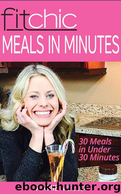 Fit Chic Meals in Minutes: 30 Meals in Under 30 Minutes by Annie Mello