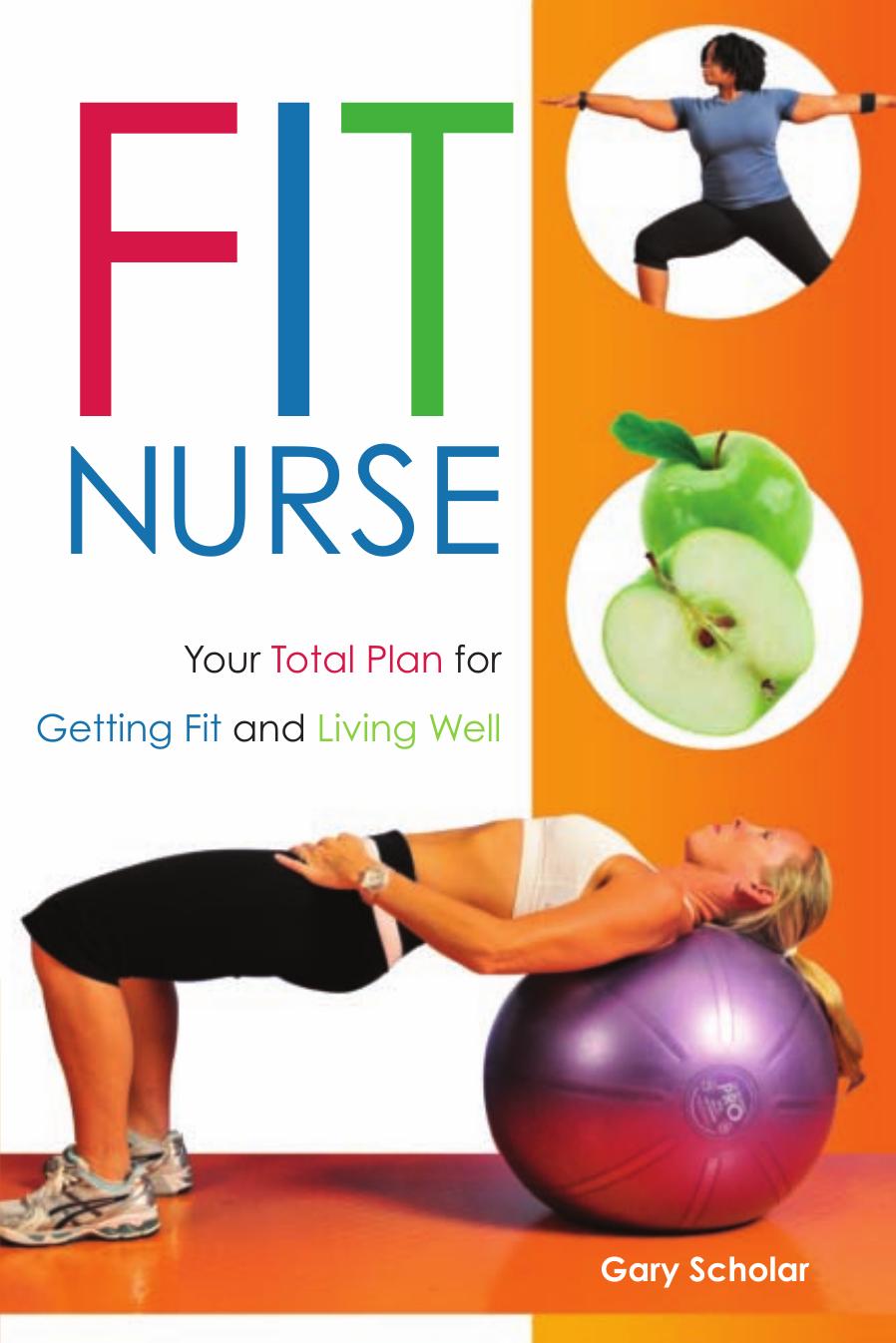 Fit Nurse: Your Total Plan for Getting Fit and Living Well by Gary Scholar