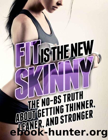 Fit is the New Skinny: The No-BS Truth About Getting Thinner, Leaner, and Stronger (The Build Muscle, Get Lean, and Stay Healthy Series) by Michael Matthews