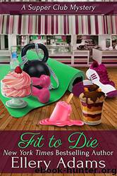 Fit to Die by Adams Ellery