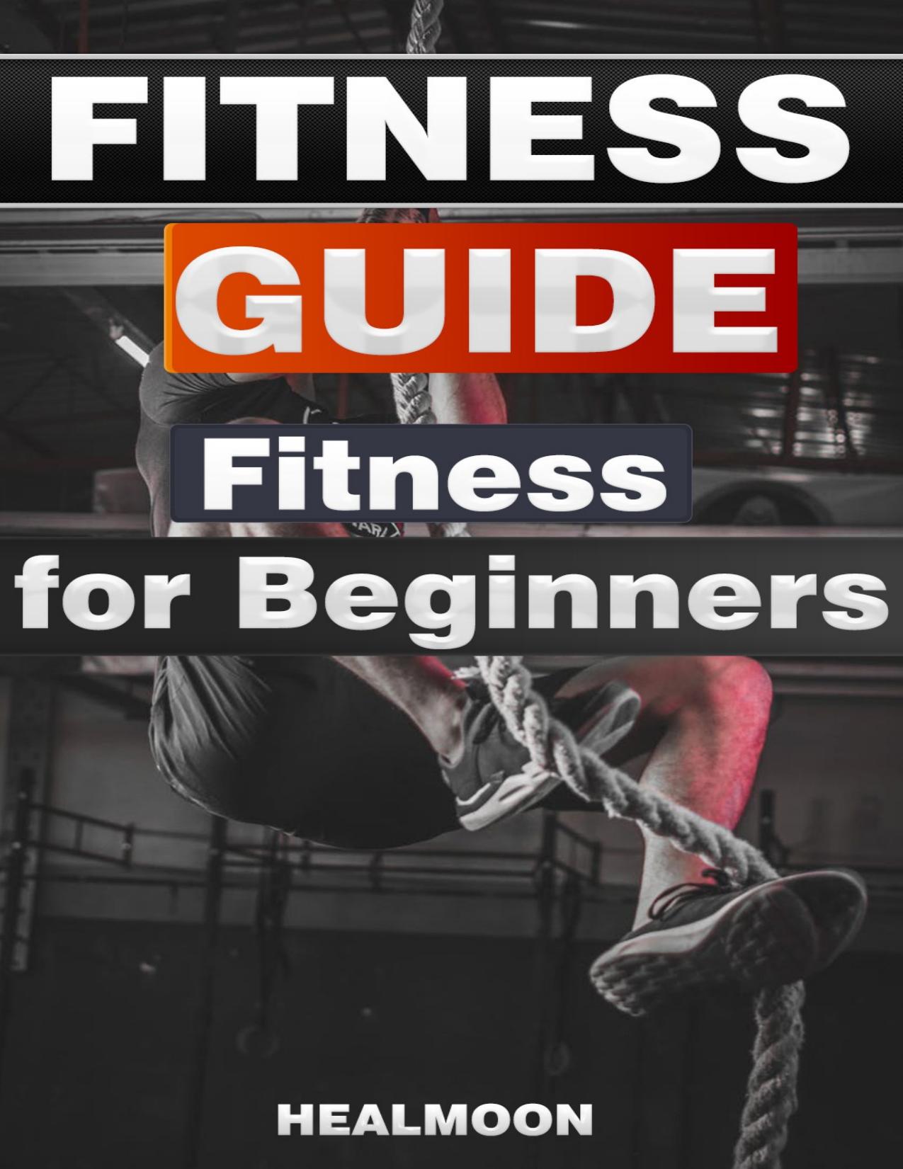Fitness Guide - Fitness For Beginners Science of Strength and Physique Training by Healmoon The
