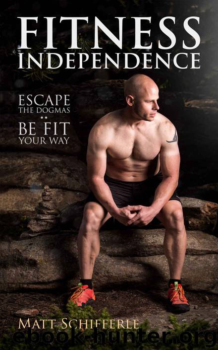 Fitness Independence: Escape the Dogma and Be Fit Your Way (The Red Delta Project Book 1) by Matt Schifferle