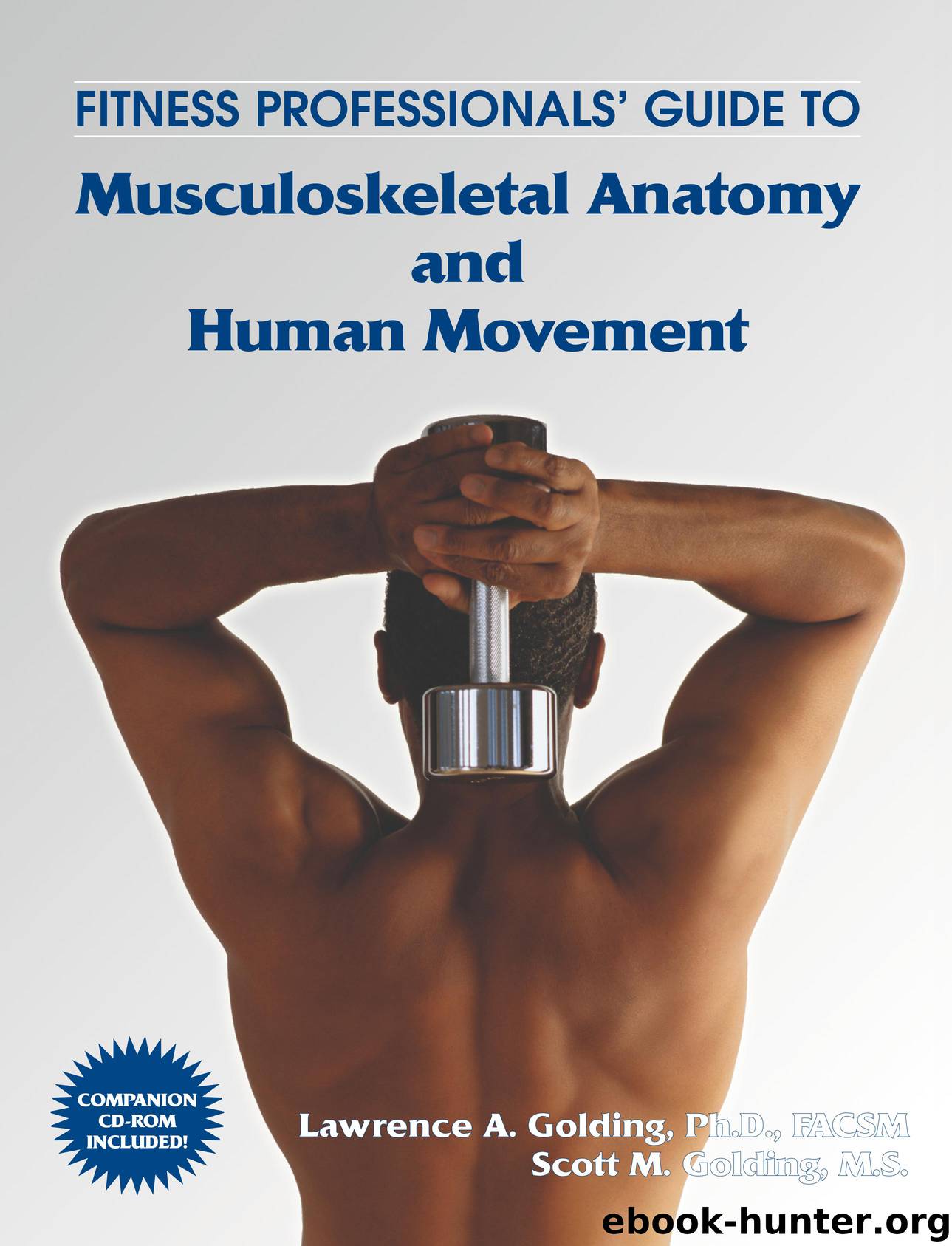 Fitness Professionals' Guide to Musculoskeletal Anatomy and Human Movement by Ph.D. Lawerence A. Golding