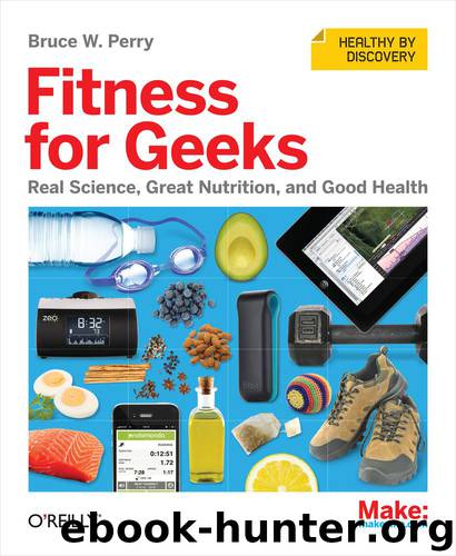 Fitness for Geeks: Real Science, Great Nutrition, and Good Health by Bruce W. Perry