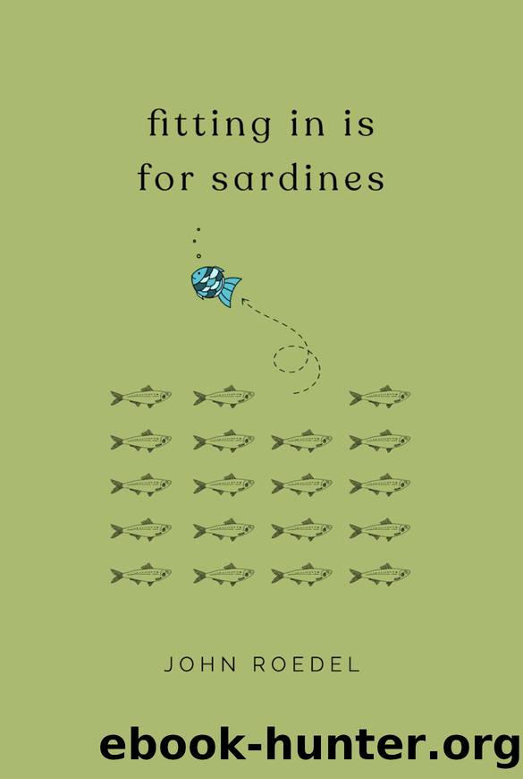 Fitting In Is For Sardines by John Roedel