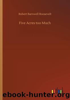 Five Acres Too Much by Robert Barnwell Roosevelt