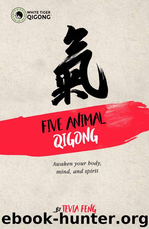 Five Animal Qigong: Awaken Your Body Mind and Spirit by Tevia Feng