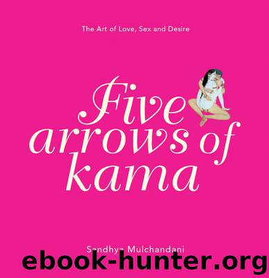 Five Arrows of Kama by Sandhya Mulchandani