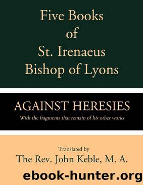 Five Books of St. Irenaeus Bishop of Lyons by St. Irenaeus