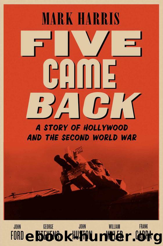Five Came Back: A Story of Hollywood and the Second World War by Mark Harris