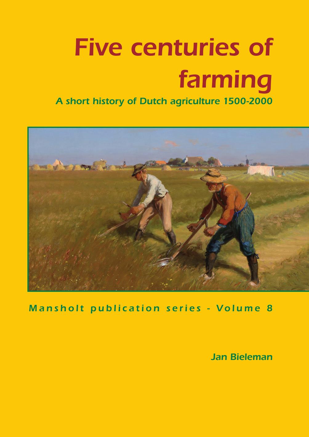 Five Centuries of Farming: A Short History of Dutch Agriculture, 1500-2000 (Mansholt Publication Series) by Jan Bieleman