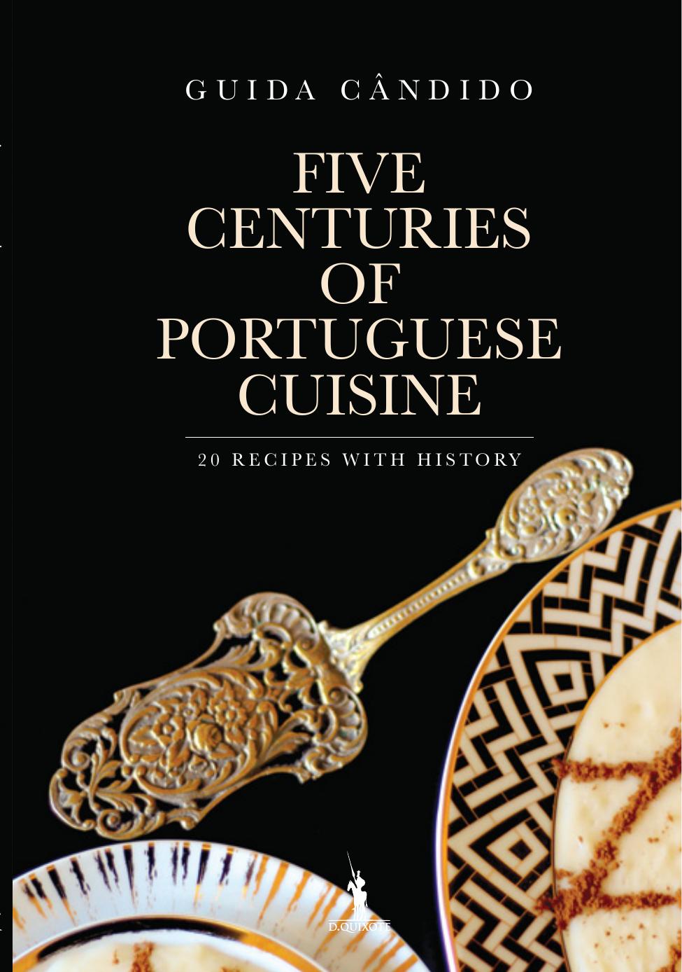 Five Centuries of Portuguese Cuisine â 20 recipes with History by Guida Cândido