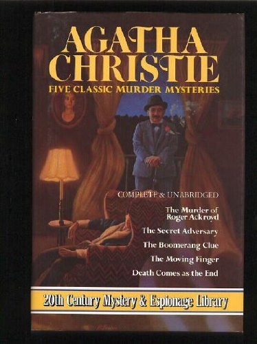 Five Classic Murder Mysteries: (The Murder of Roger Ackroyd / the Secret Adversary / the Boomerange Clue / the Moving Finger / Death Comes as the End)